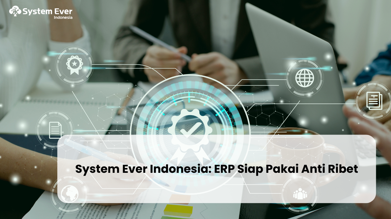 System Ever Indonesia : ERP Siap Pakai Anti RIbet